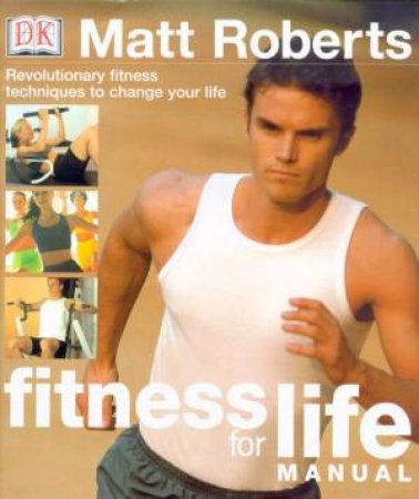 Fitness For Life Manual by Matt Roberts