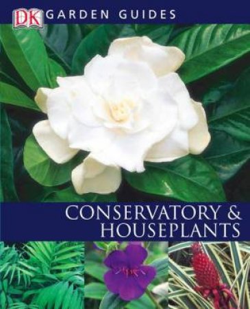 DK Garden Guides: Conservatory & Houseplants by Various