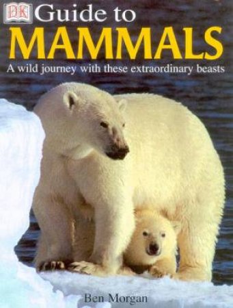 DK Guide To Mammals by Ben Morgan