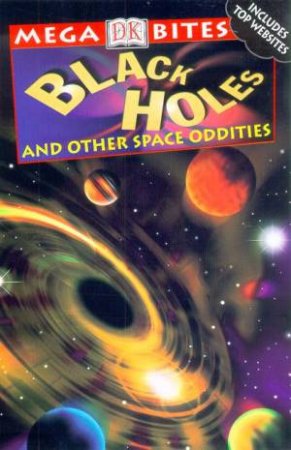 DK Mega Bites: Black Holes And Other Space Oddities by Various