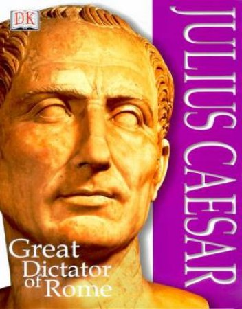 DK Discoveries: Julius Caesar: Great Dictator Of Rome by Various