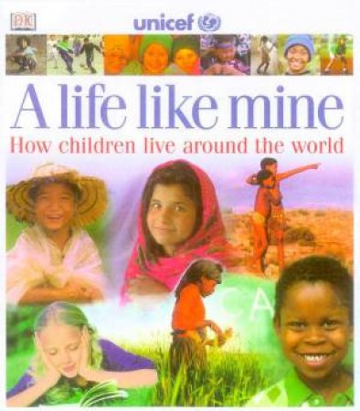 A Life Like Mine: How Children Live Around The World by Various