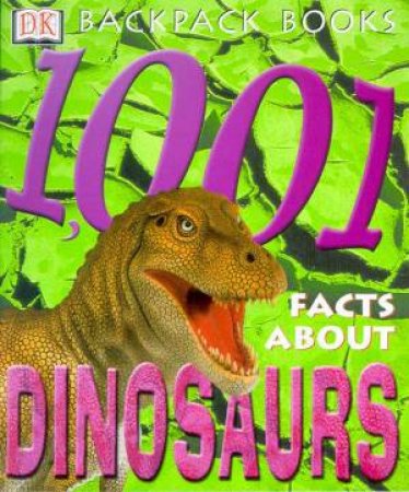 DK Backpack Books: 1001 Facts About Dinosaurs by Various