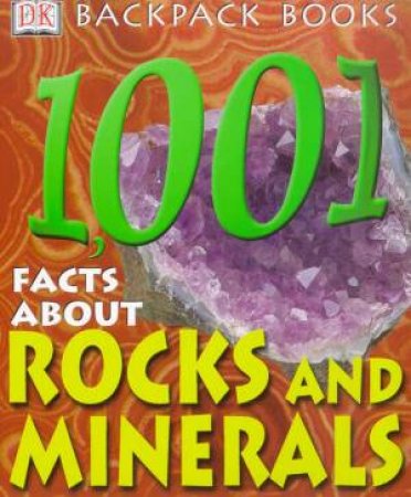 DK Backpack Books: 1001 Facts About Rocks And Minerals by Various