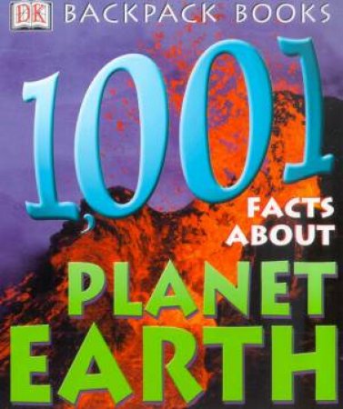 DK Backpack Books: 1001 Facts About Planet Earth by Various