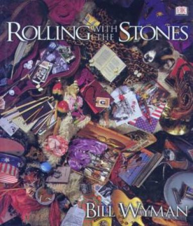 Rolling With The Stones by Bill Wyman