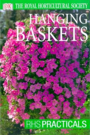 The Royal Horticultural Society: RHS Practicals: Hanging Baskets by Various