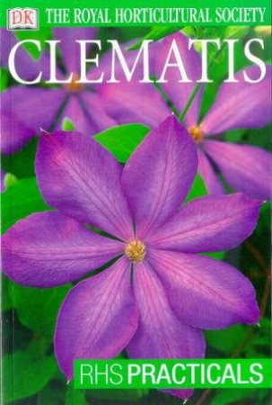 The Royal Horticultural Society: RHS Practicals: Clematis by Various