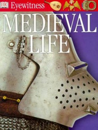 DK Eyewitness Guides: Medieval Life by Andrew Langley