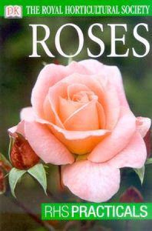 The Royal Horticultural Society: RHS Practicals: Roses by Various