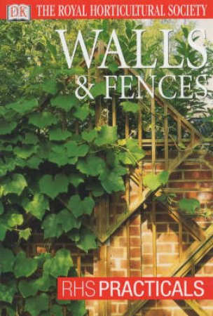 The Royal Horticultural Society: RHS Practicals: Walls & Fences by Various