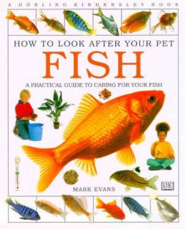 Fish: How To Look After Your Pet Fish by Mark Evans