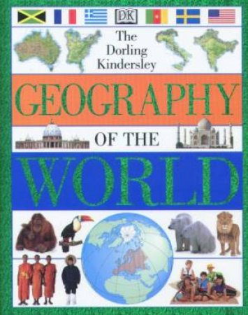 The Dorling Kindersley Geography Of The World by Various