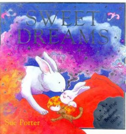 Sweet Dreams: A Lift-The-Flap Bedtime Story by Sue Porter