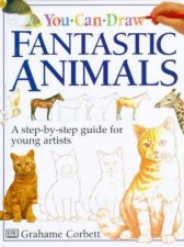 You Can Draw Fantastic Animals A Step By Step Guide For Young Artists