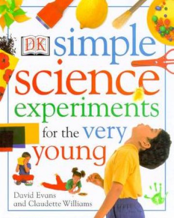 Simple Science Experiments For The Very Young by David Evans