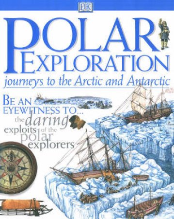 DK Discoveries: Polar Exploration: Journeys To The Arctic & Antarctic by Martyn Bramwell