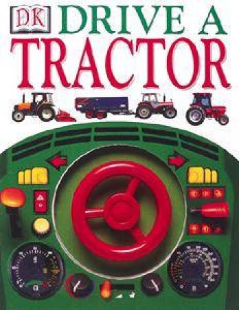 Drive A Tractor by Kinderlsey Dorling