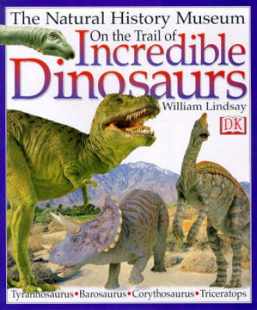 On The Trail Of Incredible Dinosaurs: The Natural History Museum by Various