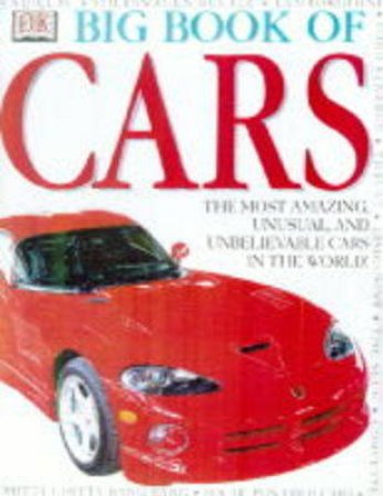 DK Big Book Of Cars: The Most Amazing, Unusual,& Unbelievable Cars In The World by Various