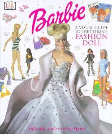 Barbie: A Visual Guide To The Ultimate Fashion Doll by Various