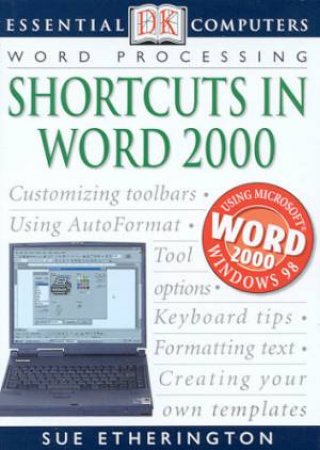 Essential Computers: Word Processing: Shortcuts In Word 2000 by Sue Etherington