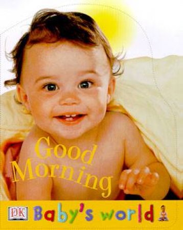 Baby's World: Good Morning Shaped Board Book by Various