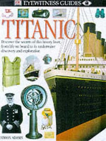 Eyewitness Guides: Titanic by Various