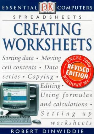 Essential Computers: Spreadsheets: Creating Worksheets by Robert Dinwiddie