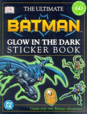 DC Marvel: The Ultimate Batman Glow In The Dark Sticker Book by Various