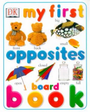 My First Opposites Board Book by Various