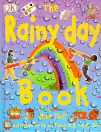 The Rainy Day Book: 50 Activities by Jane Bull