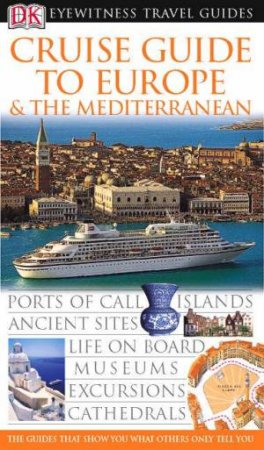 Eyewitness Travel Guides: Cruise Guide To Europe & The Mediterranean by Various