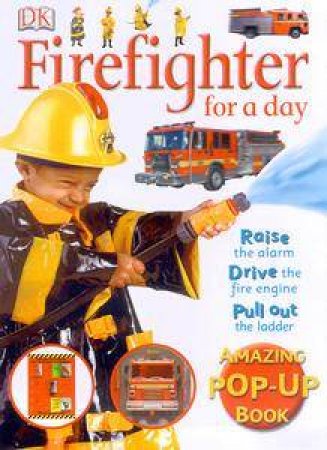 Firefighter For A Day Amazing Pop-Up Book by Various