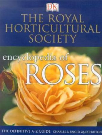 The Royal Horticultural Society Encyclopedia Of Roses by Various