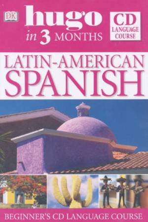 Hugo In Three Months: Latin American Spanish CD Language Course by Various