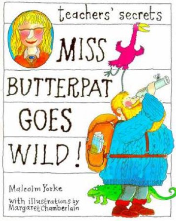 Teachers' Secrets: Miss Butterpat Goes Wild! by Malcolm Yorke