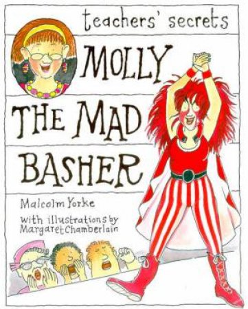 Teachers' Secrets: Molly The Mad Basher by Malcolm Yorke