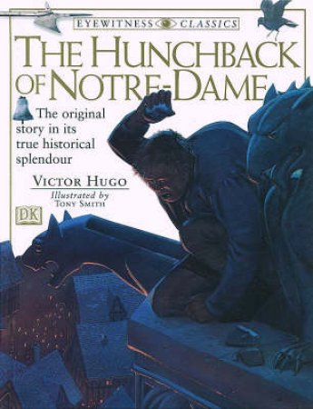 Eyewitness Classics: The Hunchback Of Notre-Dame by Hugo Victor