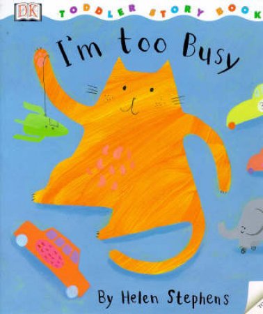 I'm Too Busy: Toddler Story Book by Helen Stephens