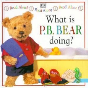 P.B. Bear Read Aloud, Along & Alone: What Is P.B. Bear Doing? by Lee Davis