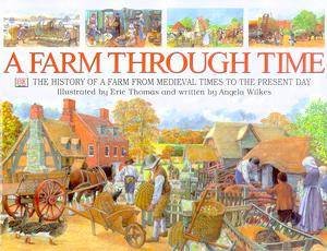 A Farm Through Time by Angela Wilkes & Eric Thomas