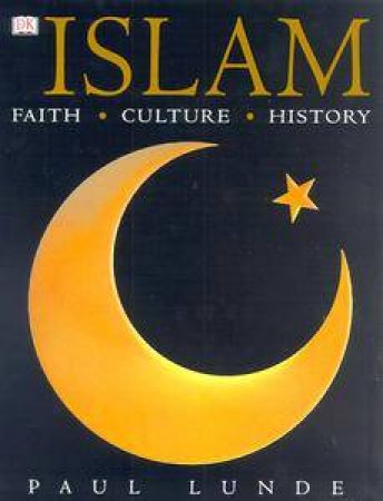 Islam: Faith, Culture, History by Paul Lunde