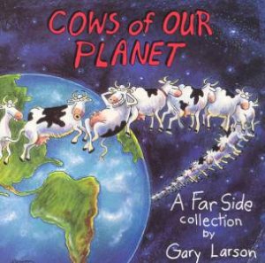 Cows Of Our Planet by Gary Larson