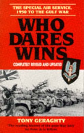 Who Dares Wins: The Special Air Service 1950 to the Gulf War by Tony Geraghty