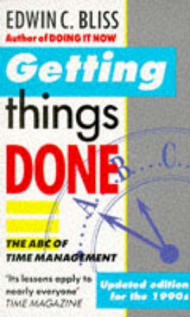 Getting Things Done: The ABC of Time Management by Edwin C Bliss