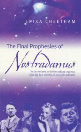 The Final Prophecies of Nostradamus by Erika Cheetham