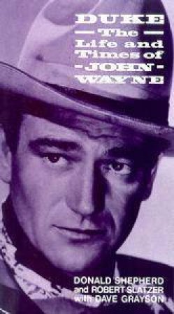 Duke: The Life & Times Of John Wayne by Donald Shepherd