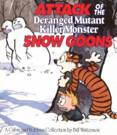 Calvin & Hobbes: Attack of the Deranged Mutant Killer Monster Snow Goons by Bill Watterson