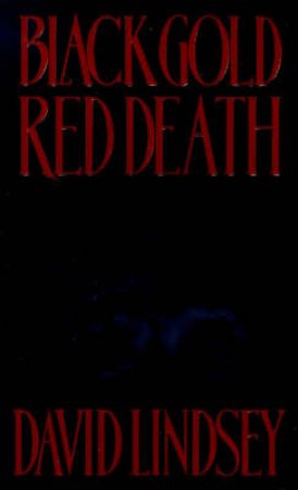 Black Gold, Red Death by David Lindsey